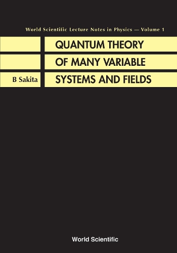 Quantum Theory Of Many Variable Systems And Fields: (1 World Scientific Lecture Notes In Physics)