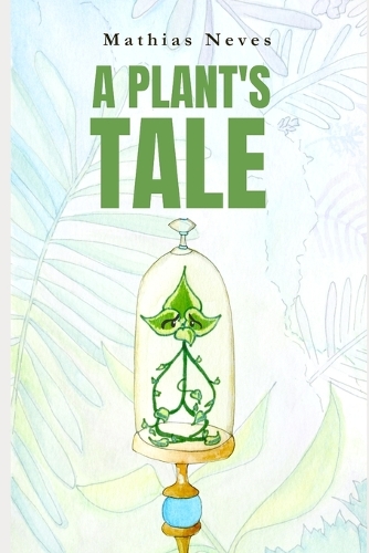 A Plant's Tale - Illustrated Version