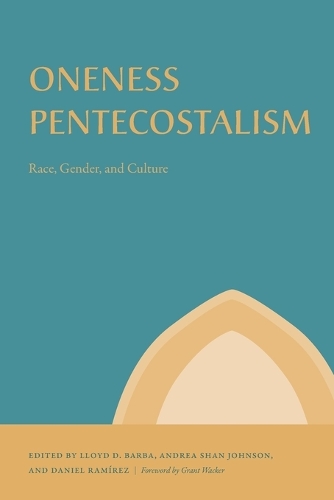 Oneness Pentecostalism: Race, Gender, and Culture(2 Studies in the Holiness and Pentecostal Movements)