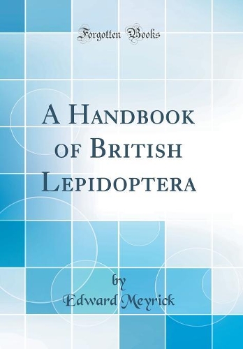 A Handbook of British Lepidoptera (Classic Reprint)
