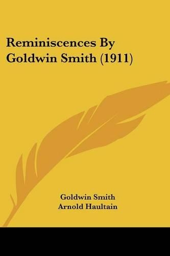 Reminiscences By Goldwin Smith (1911)