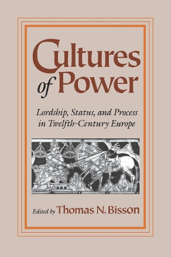 Cultures of Power: Lordship, Status, and Process in Twelfth-Century Europe(The Middle Ages Series)
