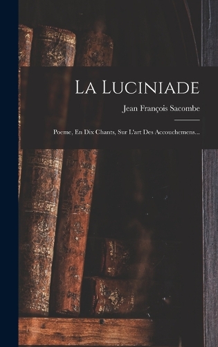 La Luciniade: Poeme, En Dix Chants, Sur L'art Des Accouchemens...