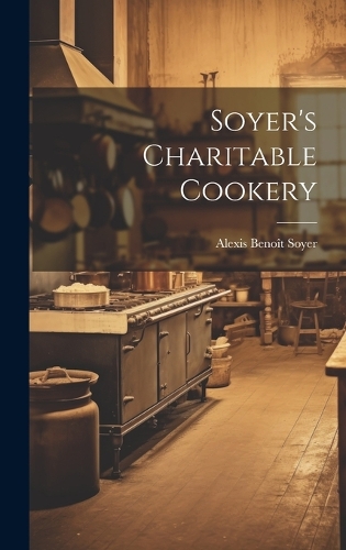 Soyer's Charitable Cookery