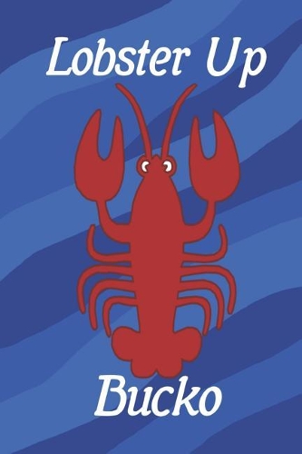 Lobster Up Bucko: Designer Notebook, Blank Lined Journal, for All Your Important Thoughts and Notes.