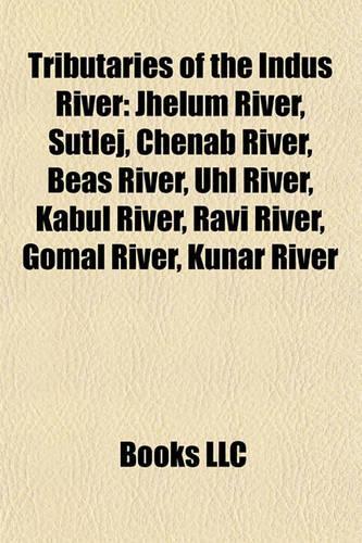 Tributaries of the Indus River: Jhelum River, Sutlej, Chenab River, Beas River, Uhl River, Kabul River, Ravi River, Gomal River, Kunar River(English)