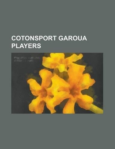 Cotonsport Garoua Players: Ahmadou Eboa Ngomna, Aka Adek MBA, Alex Nimely, Alioum Boukar, Amour Patrick Tignyemb, Andre Ndame Ndame, Anicet Eyeng(English)