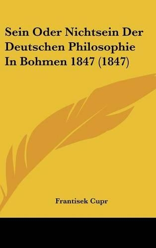 Sein Oder Nichtsein Der Deutschen Philosophie in Bohmen 1847 (1847): (German)