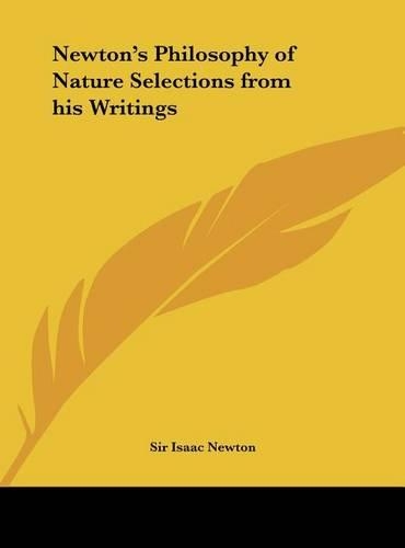 Newton's Philosophy of Nature Selections from his Writings: (English)