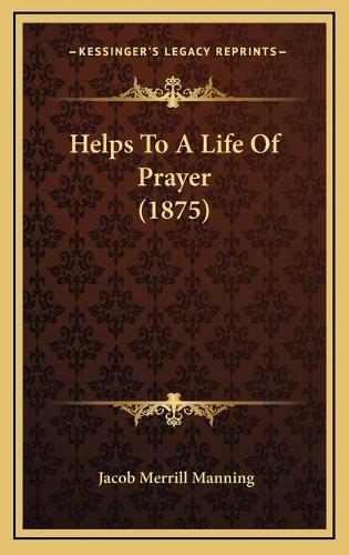 Helps To A Life Of Prayer (1875)