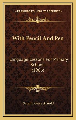 With Pencil And Pen: Language Lessons For Primary Schools (1906)