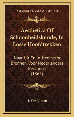 Aesthetica Of Schoonheidskunde, In Losse Hoofdtrekken: Naar Uit En In-Heemsche Bronnen, Voor Nederlanders Geschetst (1865)(Chinese)