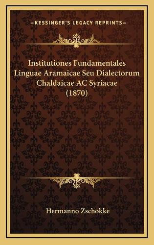 Institutiones Fundamentales Linguae Aramaicae Seu Dialectorum Chaldaicae AC Syriacae (1870)