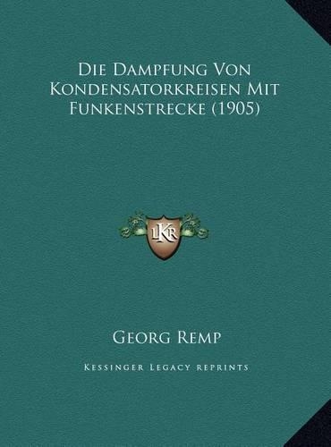 Die Dampfung Von Kondensatorkreisen Mit Funkenstrecke (1905)