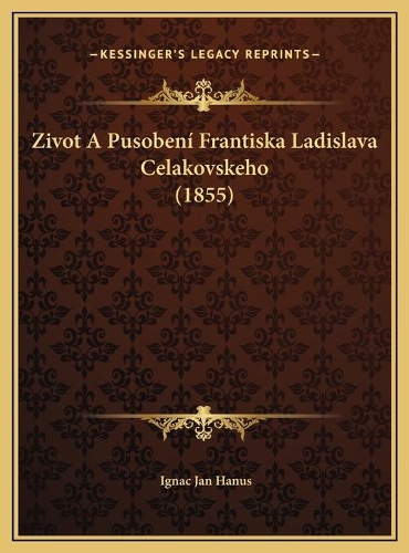 Zivot A Pusobení Frantiska Ladislava Celakovskeho (1855)