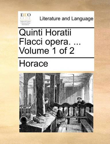 Quinti Horatii Flacci opera. ... Volume 1 of 2
