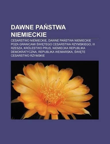 Dawne Pa Stwa Niemieckie: Cesarstwo Niemieckie, Dawne Pa Stwa Niemieckie Poza Granicami Wi Tego Cesarstwa Rzymskiego, III Rzesza(Polish)