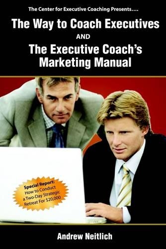 The Way to Coach Executives and The Executive Coach'S Marketing Manual