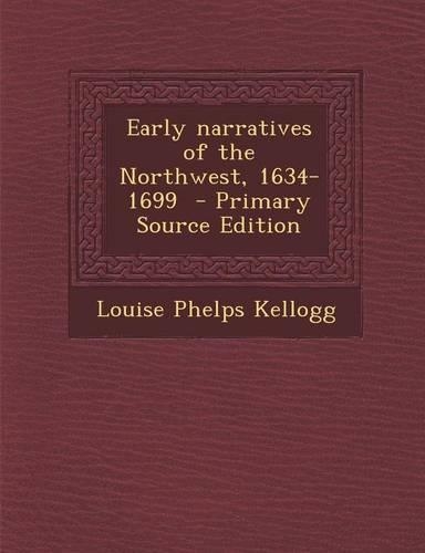 Early Narratives of the Northwest, 1634-1699: (English)