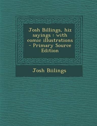 Josh Billings, Hiz Sayings: With Comic Illustrations - Primary Source Edition