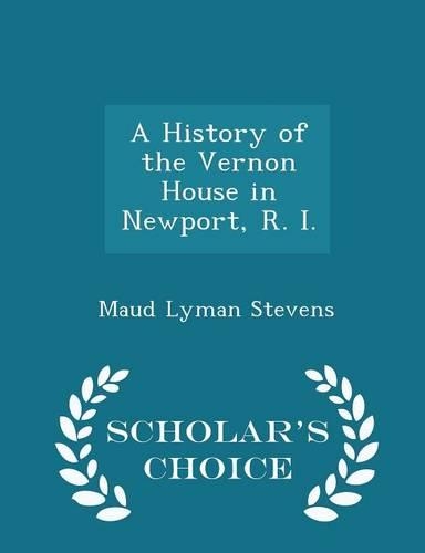 A History of the Vernon House in Newport, R. I. - Scholar's Choice Edition: (English)
