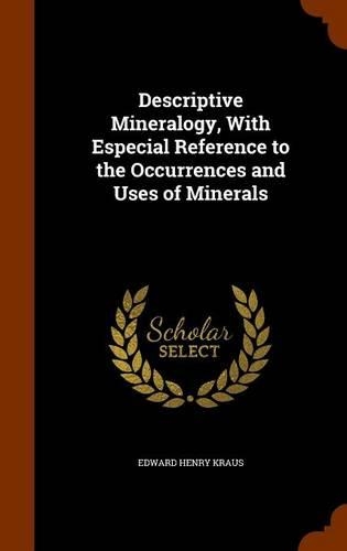 Descriptive Mineralogy, with Especial Reference to the Occurrences and Uses of Minerals