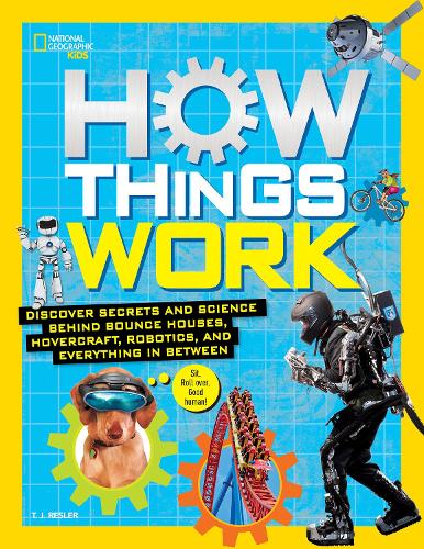 How Things Work: Discover Secrets and Science Behind Bounce Houses, Hovercraft, Robotics, and Everything in Between(National Geographic Kids)