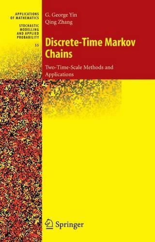 Discrete-Time Markov Chains: Two-Time-Scale Methods and Applications(55 Stochastic Modelling and Applied Probability)