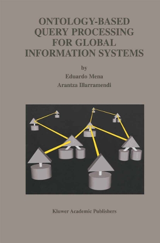 Ontology-Based Query Processing for Global Information Systems: (619 The Springer International Series in Engineering and Computer Science)