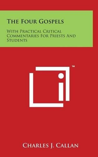 The Four Gospels: With Practical Critical Commentaries For Priests And Students