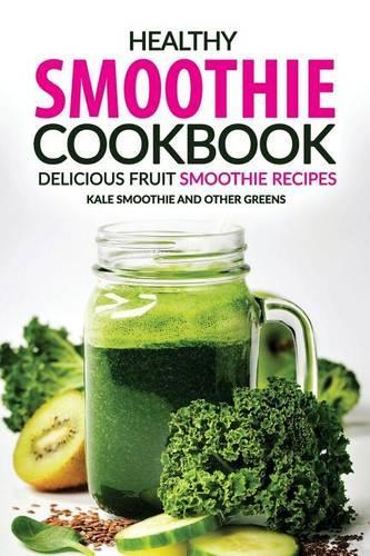 Healthy Smoothie Cookbook - Delicious Fruit Smoothie Recipes