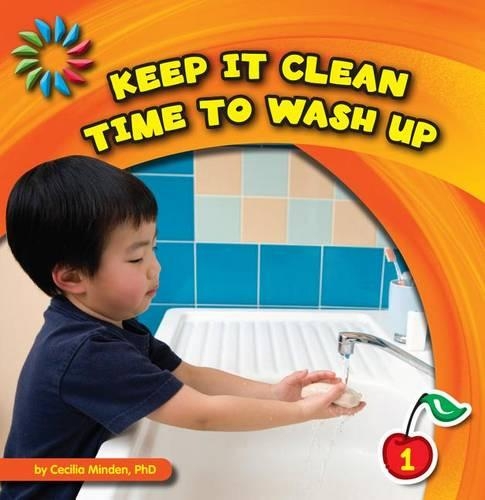 Keep It Clean: Time to Wash Up: (21st Century Basic Skills Library: Level 1: Keep It Clean)