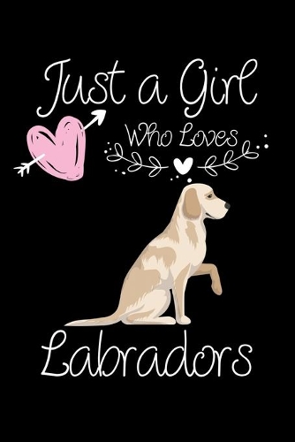 Just a Girl Who Loves Labradors