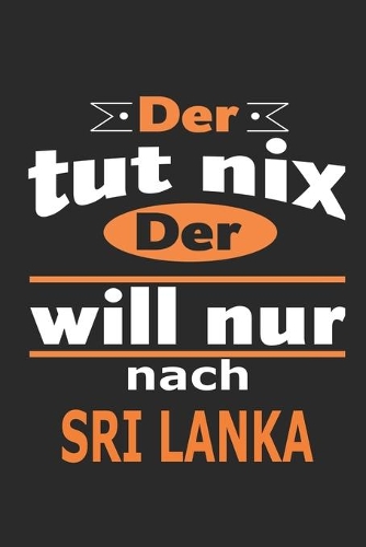 Der tut nix Der will nur nach Sri Lanka: Notizbuch mit 110 Seiten, ebenfalls Nutzung als Dekoration in Form eines Schild bzw. Poster möglich
