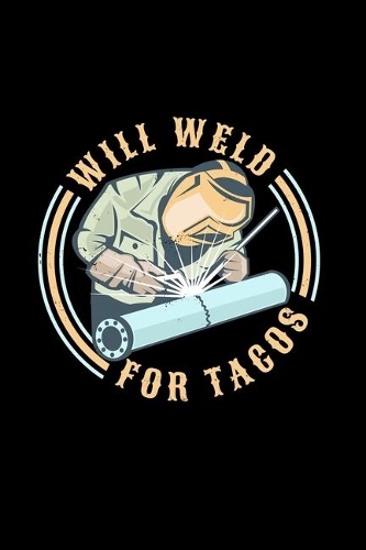 Will Weld For Tacos