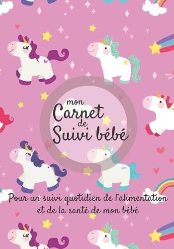 Mon carnet de suivi Bébé: Journal de bord, cahier de suivi maternel, pour bébé, nouveau né, nourrisson, suivi de l'alimentation et la santé du bébé - 185 pages, 17,8 x 25,4cm