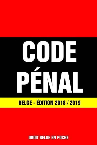 Code Pénal Belge - Édition 2018 / 2019: Dernière version à jour