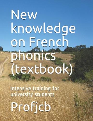 New knowledge on French phonics (textbook): Intensive training for university students(1 New Knowledge on French Phonics)