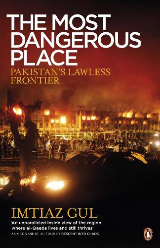 The Most Dangerous Place: Pakistan's Lawless Frontier