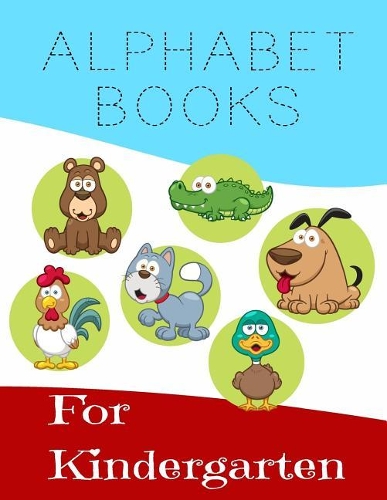 Alphabet Books For Kindergarten: Letter Tracing Practice Book For Preschoolers, Kindergarten (Printing For Kids Ages 3-5)(1" Lines, Dashed)