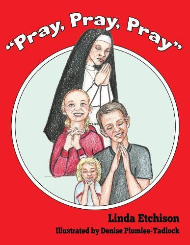 "Pray, Pray, Pray": (4 Sister Aloysius Shares)