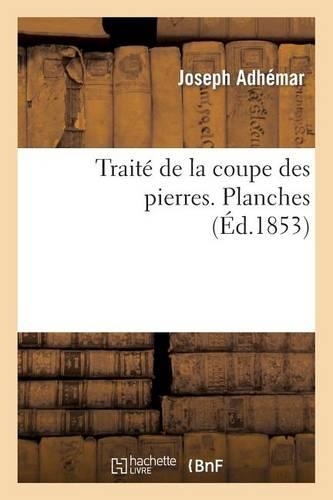 Traité de la Coupe Des Pierres. Planches: (Sciences)