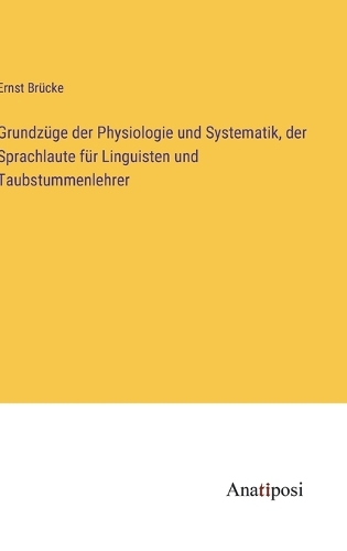 Grundzüge der Physiologie und Systematik, der Sprachlaute für Linguisten und Taubstummenlehrer