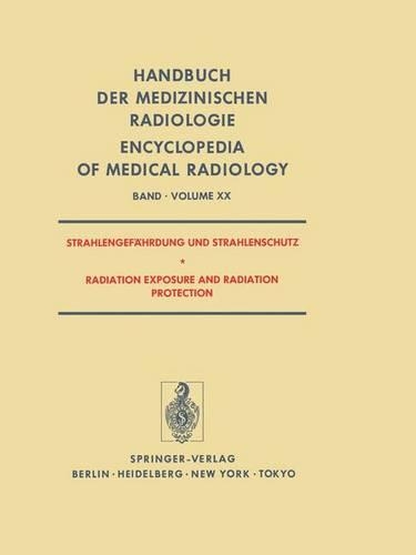 Strahlengefahrdung Und Strahlenschutz / Radiation Exposure and Radiation Protection: (20 Handbuch Der Medizinischen Radiologie Encyclopedia of Medica)
