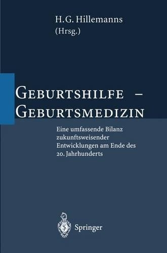 Geburtshilfe Geburtsmedizin: Eine Umfassende Bilanz Zukunftsweisender Entwicklungen Am Ende Des 20. Jahrhunderts(German)