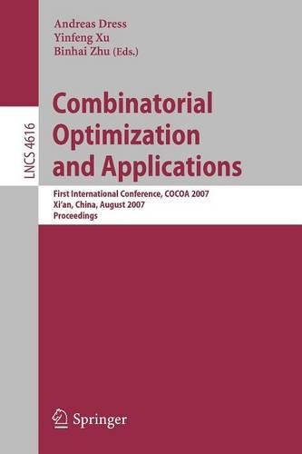 Combinatorial Optimization and Applications: First International Conference, COCOA 2007, Xi'an, China, August 14-16, 2007, Proceedings(4616 Lecture Notes in Computer Science)