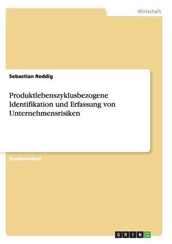 Produktlebenszyklusbezogene Identifikation und Erfassung von Unternehmensrisiken