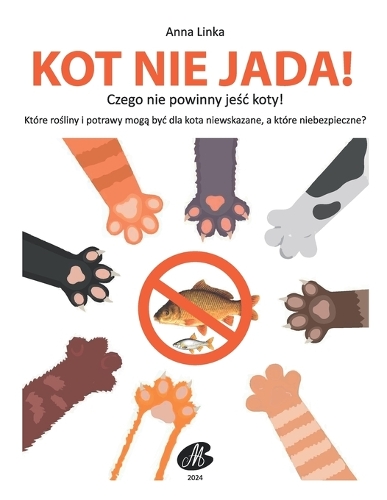 KOT NIE JADA! Czego nie powinny jeśc koty.: DLA KAZDEGO OPIEKUNA KOTA Opis kilkudziesieciu produktów oraz ich kolorowe ilustracje. Dowiedz sie, które warzywa i owoce, ryby i potrawy moga byc d