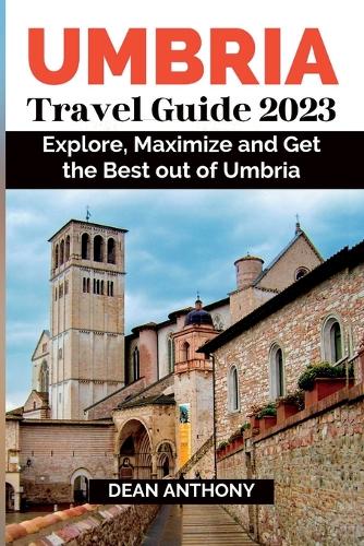 Umbria Travel Guide 2023: Explore, Maximize and Get the Best out of Umbria.