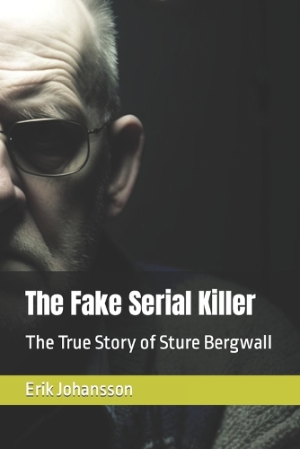 The Fake Serial Killer: The True Story of Sture Bergwall